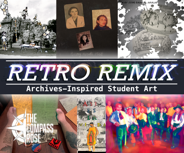 A collage of student artwork with a title that reads "Retro Remix: Archives-Inspired Student Art" and has the Compass Rose logo underneath