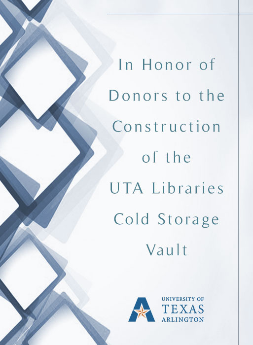 In honor of Donors to the contstruction of the UTA Libraries Cold Storage Vault