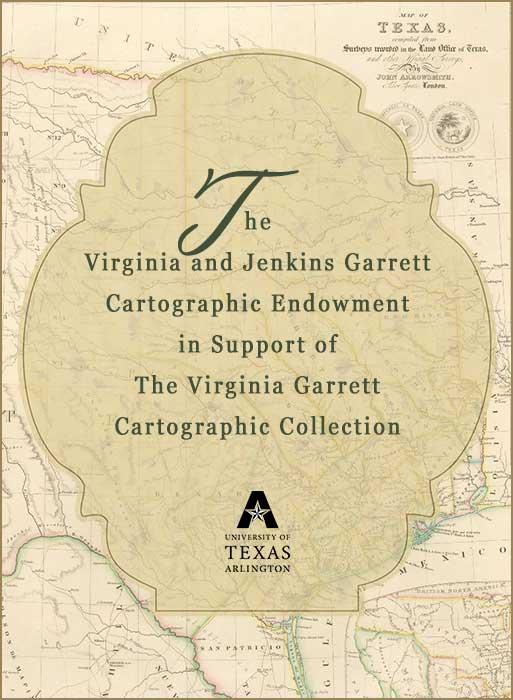 The Virginia and Jenkins Garrett Cartographic Endowment in Support of The Virginia Garratt Cartographic Collection