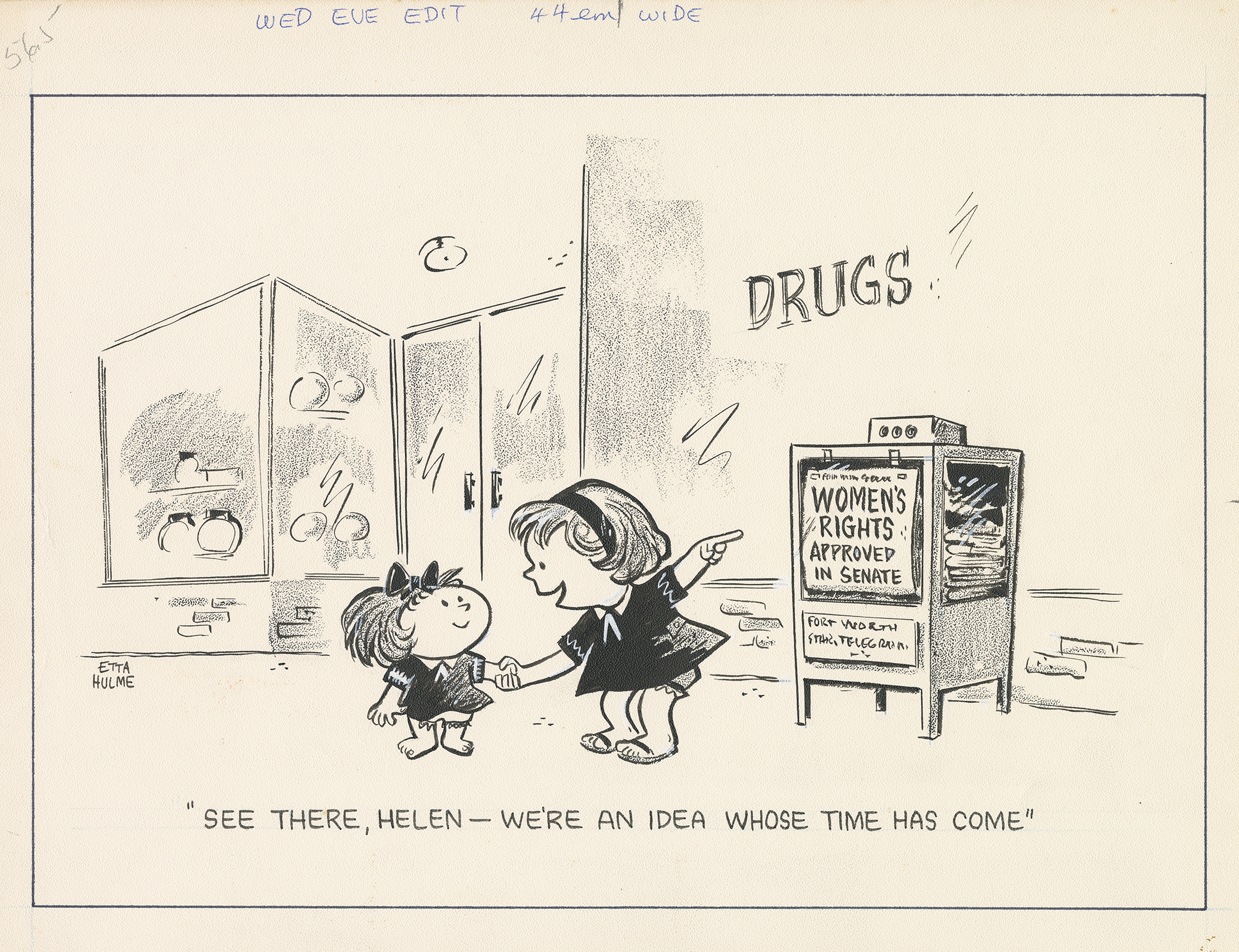 Political cartoon by Etta Hulme. The cartoon shows a girl talking to a younger girl outside a drug store. There is a newspaper stand with newspapers, showing a headline that reads: "Women's Rights Approved in Senate." The caption reads: "See there, Helen--we're an idea whose time has come."