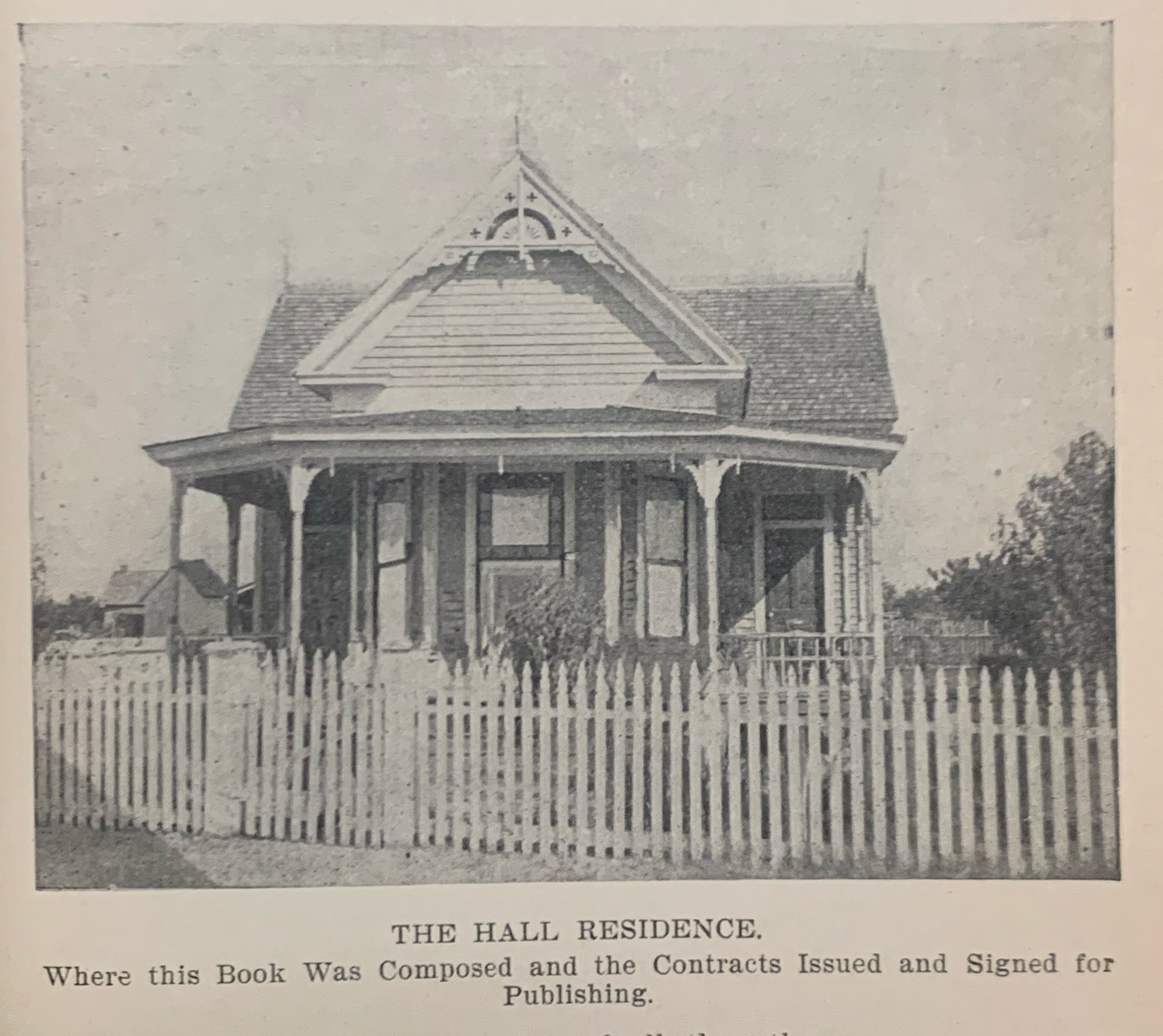 A single story Queen Anne's style home, with picket fence. Text reads: The Hall Residence. Where this book was composed and the contracts issues and signed for publishing.