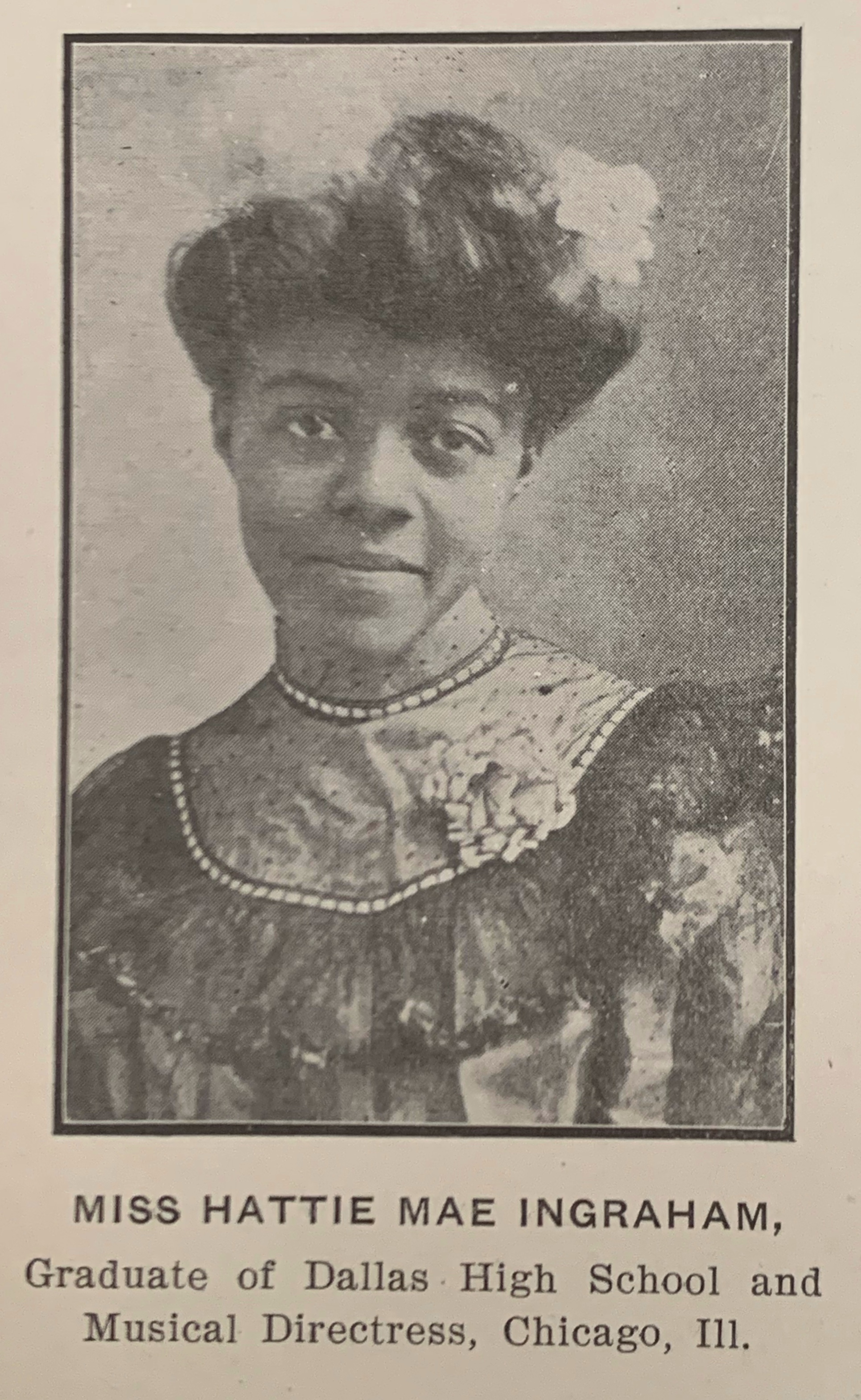 African-American woman in 1900's style dress. Text reads: Miss Hattie Mae Ingraham, Graduate of Dallas High School and Musical Directress, Chicago, Ill. 