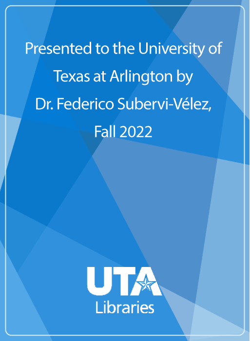 Presented to the University of Texas at Arlington by Dr. Federico Subervi-Vélez,Fall 2022