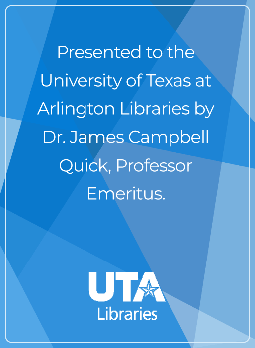 Presented to the University of Texas at Arlington Libraries by Dr. James Campbell Quick, Professor Emeritus.