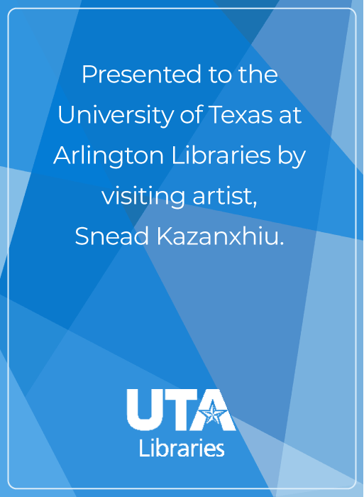Presented to the University of Texas at Arlington Libraries by visiting artist, Snead Kazanxhiu.