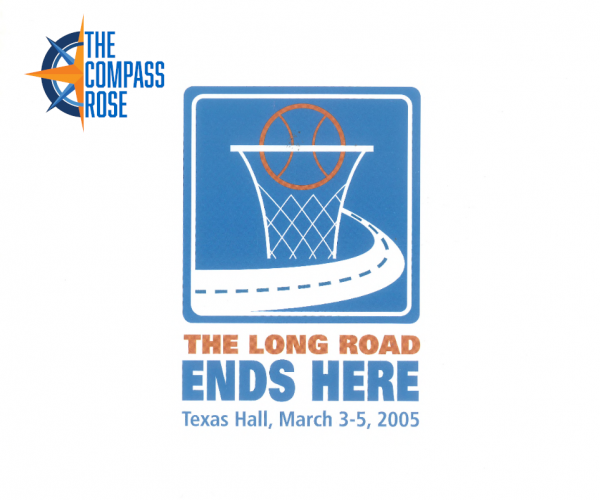 Stylized logo of a basketball in a hoop with a road leading to it. The text reads "The Long Road Ends Here: Texas Hall, March 3-5, 2005." Also features the Compass Rose logo in the top left corner.