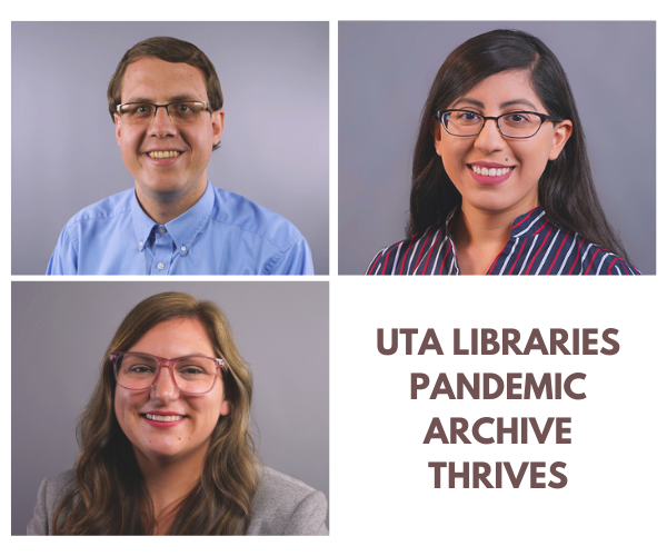 A grid of three headshots for Michael Barera, Priscilla Escobedo, and Kathryn Slover, plus the text, "UTA Libraries Pandemic Archive Thrives"